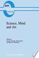 Science, Mind and Art : Essays on science and the humanistic understanding in art, epistemology, religion and ethics In honor of Robert S. Cohen /