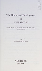 The origin and development of 1 Henry VI, in relation to Shakespeare, Marlowe, Peele, and Greene.