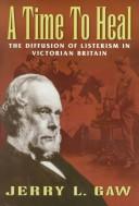 "A time to heal" : the diffusion of Listerism in Victorian Britain /