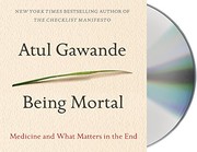 Being mortal : [medicine and what matters in the end] /