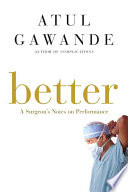 Better : a surgeon's notes on performance /