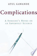 Complications : a surgeon's notes on an imperfect science /