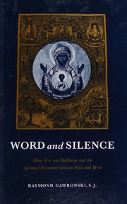 Word and silence : Hans Urs von Balthasar and the spiritual encounter between East and West /