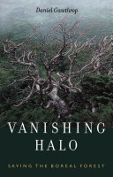 Vanishing halo : saving the boreal forest /