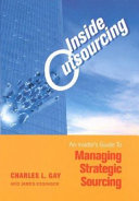 Inside outsourcing : an insider's guide to managing the secrets of strategic sourcing /