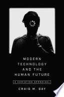 Modern technology and the human future : a Christian appraisal /