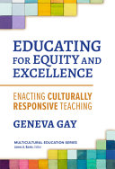 Educating for equity and excellence : enacting culturally responsive teaching /