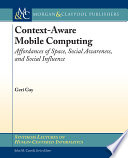 Context-aware mobile computing : affordances of space, social awareness, and social influence /