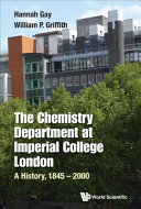 The Chemistry Department at Imperial College, London : a history, 1845-2000 /