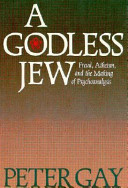 A Godless Jew : Freud, atheism, and the making of psychoanalysis /