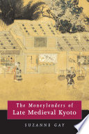 The moneylenders of late medieval Kyoto /