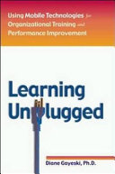 Learning unplugged : using mobile technologies for organizational training and performance improvement /