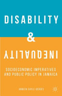 Disability and inequality : socioeconomic imperatives and public policy in Jamaica /