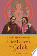 Love letters from Golok : a tantric couple in modern Tibet /