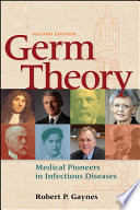 Germ theory : medical pioneers in infectious diseases /