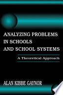 Analyzing problems in schools and school systems : a theoretical approach /