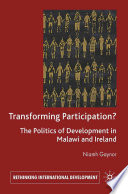 Transforming Participation? : The Politics of Development in Malawi and Ireland /