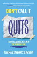 Don't call it quits : turn the job you have into the job you love /