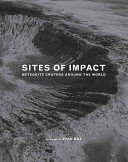 Sites of impact : meteorite craters around the world /