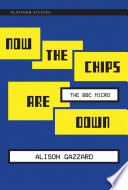Now the chips are down : the BBC Micro /