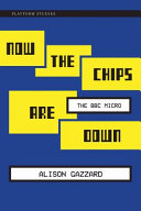 Now the chips are down : the BBC Micro /