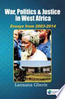 War, politics and justice in West Africa : essays, 2003-2014 /