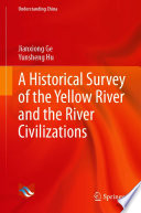 A Historical Survey of the Yellow River and the River Civilizations /