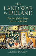 The Land War in Ireland : famine, philanthropy and moonlighting /