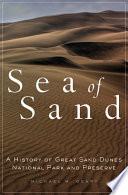 Sea of sand : a history of Great Sand Dunes National Park and Preserve /