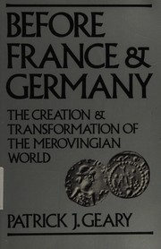 Before France and Germany : the creation and transformation of the Merovingian world /