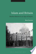 Islam and Britain : Muslim mission in an age of empire /