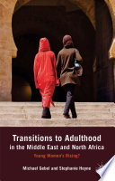 Transitions to adulthood in the Middle East and North Africa : young women's rising? /