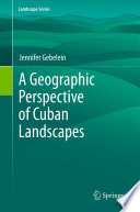 A geographic perspective of Cuban landscapes /