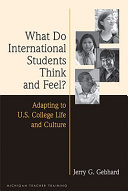 What do international students think and feel? : adapting to U.S. college life and culture /