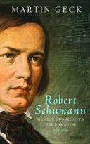 Robert Schumann : Mensch und Musiker der Romantik : Biografie /