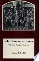 John Marston's drama : themes, images, sources /