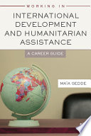 Working in international development and humanitarian assistance : a career guide /