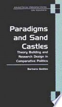 Paradigms and sand castles : theory building and research design in comparative politics /