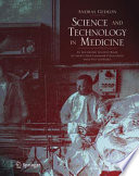 Science and technology in medicine : an illustrated account based on ninety-nine landmark publications from five centuries /