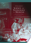 Science and technology in medicine : an illustrated account based on ninety-nine landmark publications for five centuries /