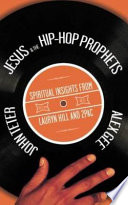 Jesus & the hip-hop prophets : spiritual insights from Lauryn Hill and Tupac Shakur /