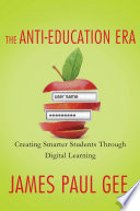 The anti-education era : creating smarter students through digital learning /