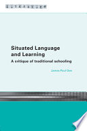 Situated language and learning : a critique of traditional schooling /