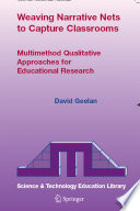 Weaving narrative nets to capture classrooms : multimethod qualitative approaches for educational research /