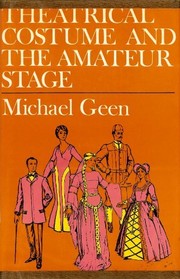 Theatrical costume and the amateur stage ; a book of simple method in the making and altering of theatrical costumes, including a brief guide to costumes through the periods to the present day /