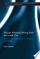 African artisanal mining from the inside out : access, norms and power in Congo's gold sector /