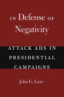 In defense of negativity : attack ads in presidential campaigns /