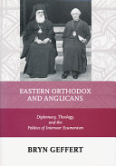 Eastern Orthodox and Anglicans : diplomacy, theology, and the politics of interwar ecumenism /