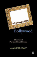 Reframing Bollywood : theories of popular Hindi cinema /