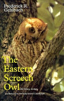 The eastern screech owl : life history, ecology, and behavior in the suburbs and countryside /